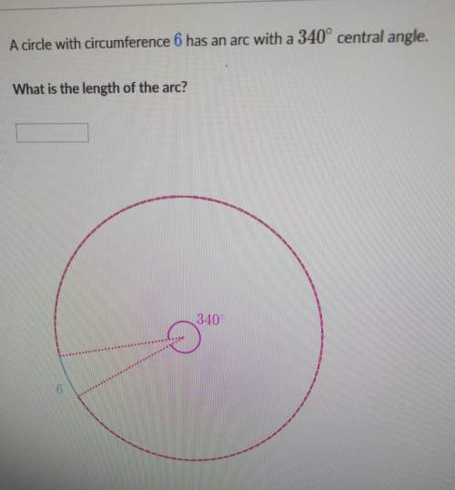 Find the arc length if the central angle is 340 and the circumference is 6.
