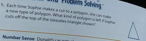 Each time sophie makes a cut to a polygon, she can make a new type of polygon. what kind of polygon