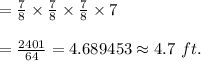 =\frac{7}{8}\times\frac{7}{8}\times\frac{7}{8}\times7\\\\=\frac{2401}{64}=4.689453\approx 4.7\ ft.