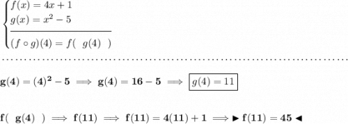 \bf \begin{cases} f(x)=4x+1\\ g(x)=x^2-5\\[-0.5em] \hrulefill\\ (f\circ g)(4)=f(~~g(4)~~) \end{cases} \\\\[-0.35em] ~\dotfill\\\\ g(4)=(4)^2-5\implies g(4)=16-5\implies \boxed{g(4)=11} \\\\\\ f(~~g(4)~~)\implies f(11)\implies f(11)=4(11)+1\implies \blacktriangleright f(11)=45\blacktriangleleft