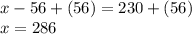 x-56+(56)=230+(56)\\x=286