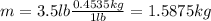 m=3.5lb\frac{0.4535kg}{1lb}=1.5875kg