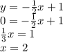 y=-\frac{1}{2}x+1\\0=-\frac{1}{2}x+1\\\frac{1}{3}x=1\\x=2