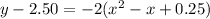 y-2.50=-2(x^{2} -x+0.25)