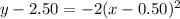 y-2.50=-2(x-0.50)^{2}