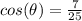 cos(\theta)=\frac{7}{25}