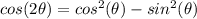 cos(2\theta)=cos^{2}(\theta)-sin^{2}(\theta)