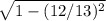 \sqrt{1-(12/13)^2}