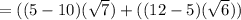 =((5-10)(\sqrt{7})+((12-5)(\sqrt{6}))