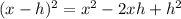 (x-h)^2=x^2-2xh+h^2