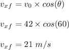 v_x_f = v_0\times cos(\theta)\\\\v_x_f = 42 \times cos(60)\\\\v_x_f = 21 \ m/s