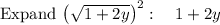 \mathrm{Expand\:}\left(\sqrt{1+2y}\right)^2:\quad 1+2y
