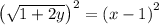 \left(\sqrt{1+2y}\right)^2=\left(x-1\right)^2