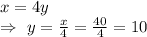 x=4y\\\Rightarrow\ y=\frac{x}{4}=\frac{40}{4}=10