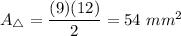 A_{\triangle}=\dfrac{(9)(12)}{2}=54\ mm^2
