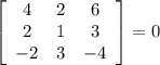 \left[\begin{array}{ccc}4&2&6\\2&1&3\\-2&3&-4\end{array}\right] =0