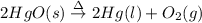 2HgO(s)\overset{\Delta }\rightarrow 2Hg(l)+O_2(g)