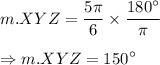 m. \overarc{XYZ}=\dfrac{5\pi}{6}\times\dfrac{180^{\circ}}{\pi}\\\\\Rightarrow m.\overarc{XYZ}=150^{\circ}