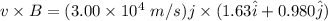v\times B=(3.00\times10^{4}\ m/s)j\times(1.63\hat{i}+0.980\hat{j})