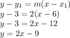 y-y_1=m(x-x_1)\\y-3=2(x-6)\\y-3=2x-12\\y=2x-9