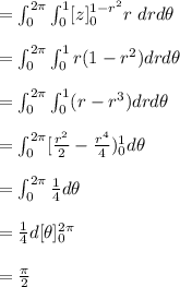 = \int^{2 \pi}_{0} \int^{1}_{0} [z]^{1- r^2}_{0} r\ dr d\theta\\\\= \int^{2 \pi}_{0} \int^{1}_{0} r(1- r^2)  dr d\theta\\\\= \int^{2 \pi}_{0} \int^{1}_{0} (r- r^3)  dr d\theta\\\\= \int^{2 \pi}_{0}  [\frac{r^2}{2}- \frac{r^4}{4})^{1}_{0}  d\theta\\\\= \int^{2 \pi}_{0}  \frac{1}{4} d \theta \\\\=  \frac{1}{4} d [\theta]^{2 \pi}_{0} \\\\=\frac{\pi}{2}