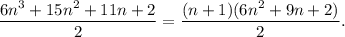 \dfrac{6n^3+15n^2+11n+2}{2} = \dfrac{(n+1)(6n^2+9n+2)}{2}.