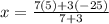 x=\frac{7(5)+3(-25)}{7+3}