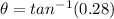 \theta=tan^{-1}(0.28)