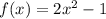 f (x) = 2x ^ 2 - 1