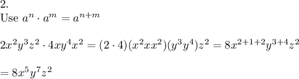 2.\\\text{Use}\ a^n\cdot a^m=a^{n+m}\\\\2x^2y^3z^2\cdot4xy^4x^2=(2\cdot4)(x^2xx^2)(y^3y^4)z^2=8x^{2+1+2}y^{3+4}z^2\\\\=8x^5y^7z^2