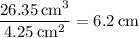 \dfrac{26.35\,\text{cm}^{3}}{4.25\,\text{cm}^{2}}=6.2\,\text{cm}