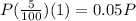 P(\frac{5}{100})(1)=0.05P