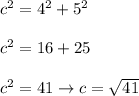 c^2=4^2+5^2\\\\c^2=16+25\\\\c^2=41\to c=\sqrt{41}