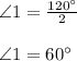 \angle 1=\frac{120\°}{2}\\\\ \angle 1=60\°