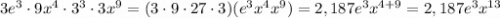3e^3\cdot9x^4\cdot3^3\cdot3x^9=(3\cdot9\cdot27\cdot3)(e^3x^4x^9)=2,187e^3x^{4+9}=2,187e^3x^{13}