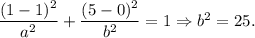 \dfrac{(1-1)^2}{a^2}+\dfrac{(5-0)^2}{b^2}=1\Rightarrow b^2=25.