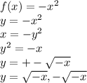 f(x)=-x^2\\y=-x^2\\x=-y^2\\y^2=-x\\y=+-\sqrt{-x} \\y=\sqrt{-x}, -\sqrt{-x}