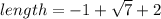 length=-1+\sqrt{7}+2