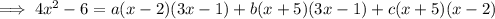 \implies4x^2-6=a(x-2)(3x-1)+b(x+5)(3x-1)+c(x+5)(x-2)