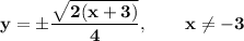 \bold{y=\pm \dfrac{\sqrt{2(x+3)}}{4},\qquad x\neq -3}