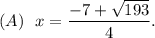 (A)~~x=\dfrac{-7+\sqrt{193}}{4}.