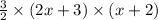 \frac{3}{2}\times (2x+3)\times (x+2)