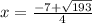 x=\frac{-7+\sqrt{193}}{4}
