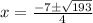 x=\frac{-7\pm \sqrt{193}}{4}