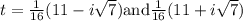 t=\frac{1}{16}(11-i\sqrt{7})\text{and}{\frac{1}{16}(11+i\sqrt{7})