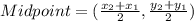 Midpoint =(\frac{x_{2}+x_{1}}{2},\frac{y_{2}+y_{1}}{2})