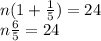 n (1+ \frac {1} {5}) = 24\\n \frac {6} {5} = 24