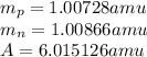 m_p=1.00728amu\\m_n=1.00866amu\\A=6.015126amu