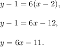 y-1=6(x-2),\\ \\y-1=6x-12,\\ \\y=6x-11.
