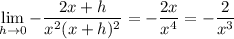 \displaystyle\lim_{h\to0}-\frac{2x+h}{x^2(x+h)^2}=-\dfrac{2x}{x^4}=-\dfrac2{x^3}